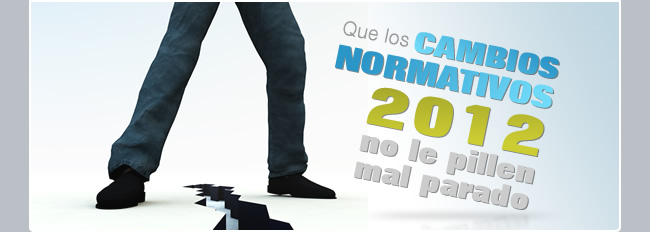 Que los cambios normativos 2012 no le pillen mal parado