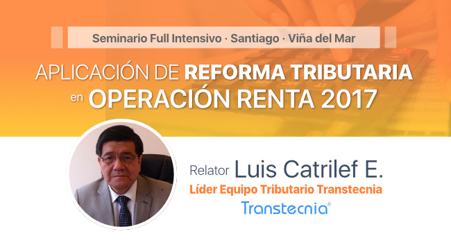 Seminario Aplicación de Reforma Tributaria en Operación Renta 2017 por Luis Catrilef