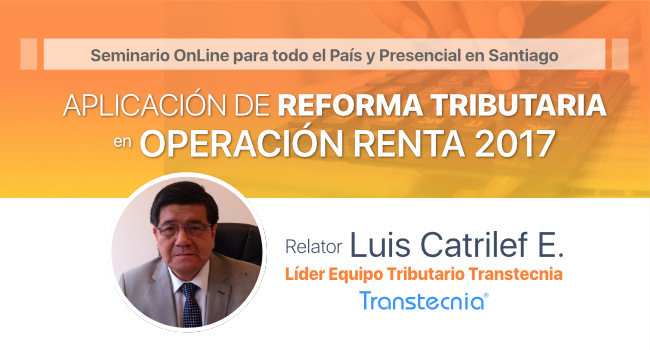 Seminario: Aplicación Reforma Tributaria en Operación Renta 2017 por Luis Catrilef