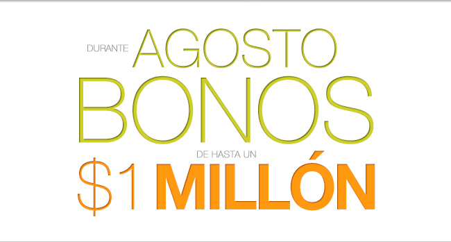 Durante Agosto, Bonos hasta 1 millón de pesos