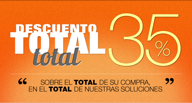 Descuento Total Total. 35% en el Total de su compra, en el Total de nuestras Soluciones