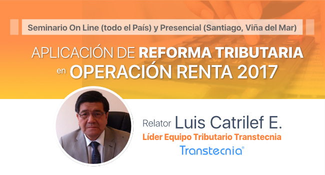 Seminario: Aplicación Reforma Tributaria en Operación Renta 2017 por Luis Catrilef