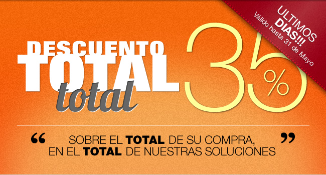 Descuento Total Total. 35% en el Total de su compra, en el Total de nuestras Soluciones