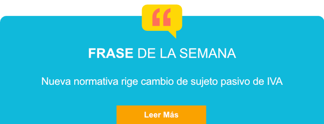 Nueva Normativa rige cambio de Sujeto pasivo en IVA Nueva Normativa rige cambio de Sujeto pasivo en IVA