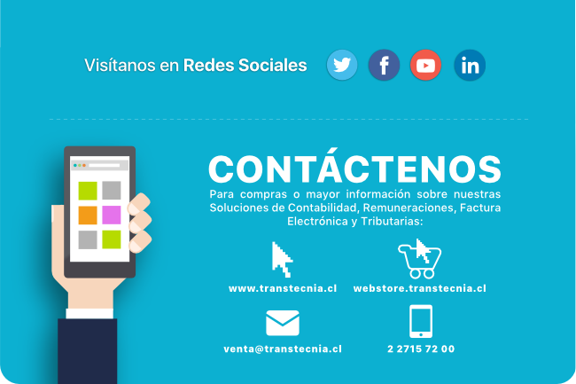 Contáctenos. Para compras o mayor información sobre nuestras soluciones de Contabilidad, Remuneraciones, Factura Electrónica y Tributarias: www.transtecnia.cl • 227157200