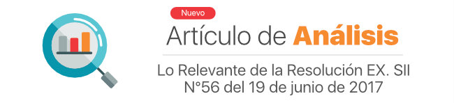 Lo Relevante de la Resolución EX. SII N°56 del 19 de junio de 2017 Lo Relevante de la Resolución EX. SII N°56 del 19 de junio de 2017