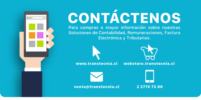 Contáctenos. Para compras o mayor información sobre nuestras soluciones de Contabilidad, Remuneraciones, Factura Electrónica y Tributarias: www.transtecnia.cl • 227157200